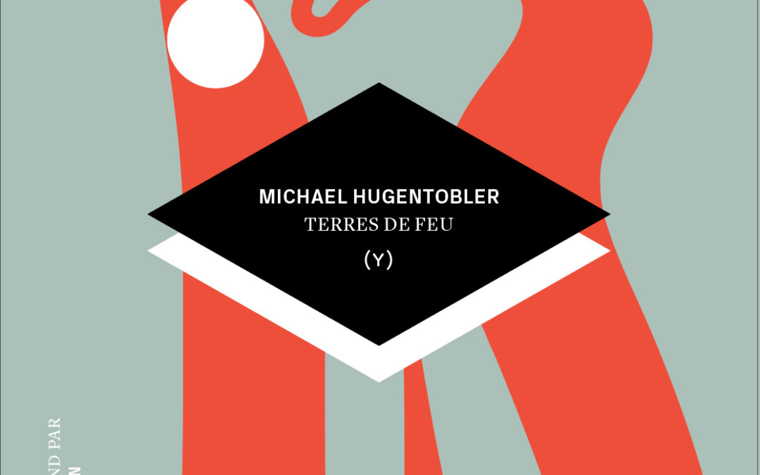 TERRES DE FEU, Michael Hugentobler